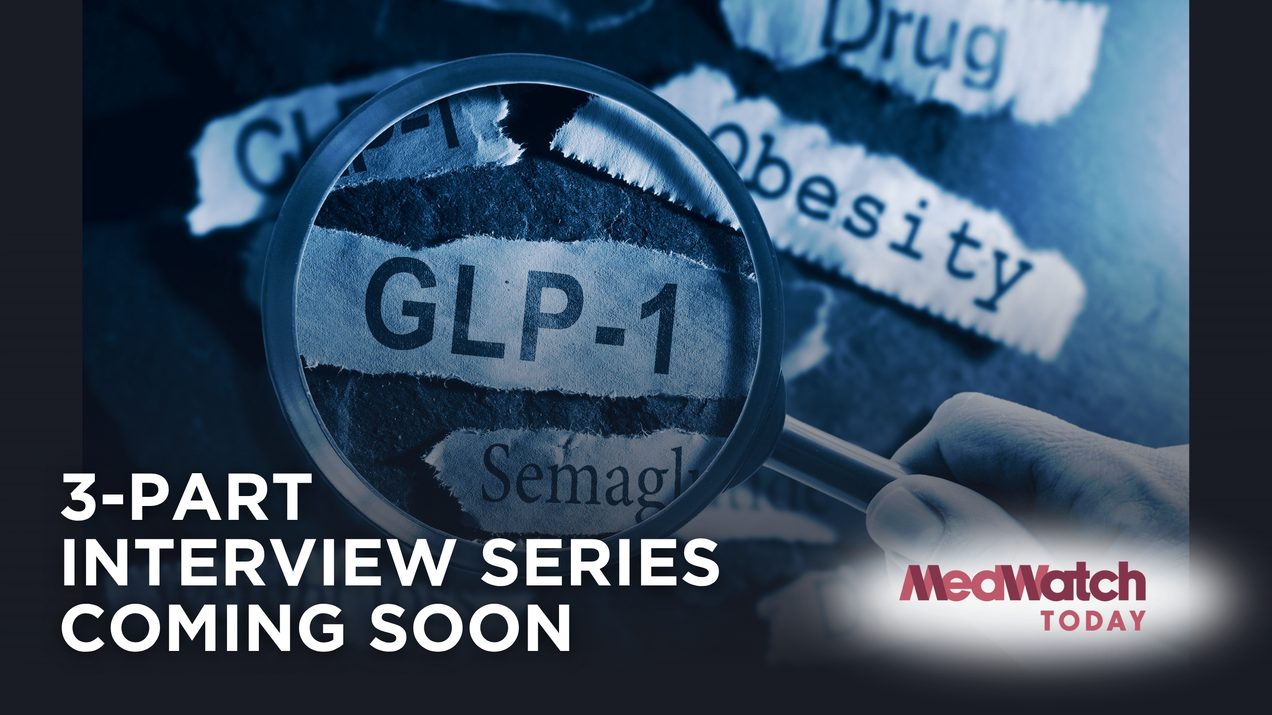 Coming Up on MedWatch Today: GLP-1 Interview Series