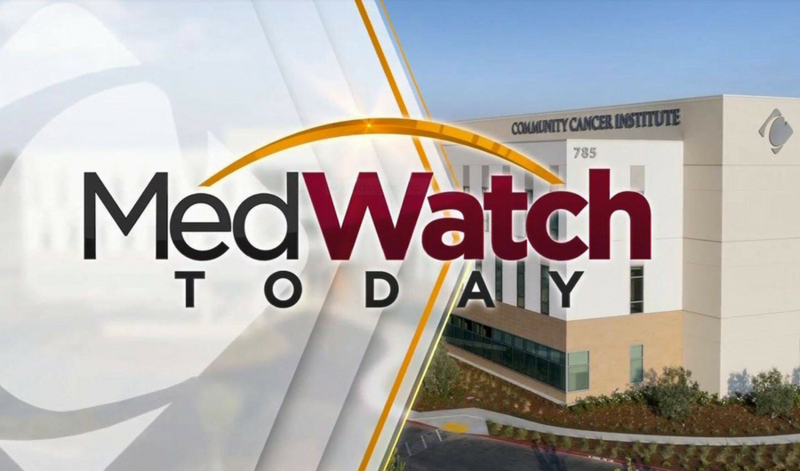 MedWatch Today: Cancer Special Edition