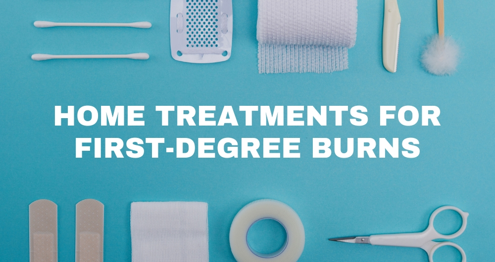 How to Treat a First-Degree Burn at Home